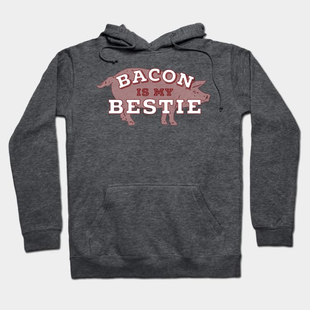 Bacon Is My Bestie Hoodie by we3enterprises